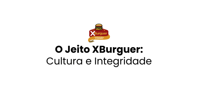 O Jeito XBurguer: Cultura e Integridade